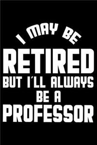 I May Be Retired But I'll Always Be A Professor