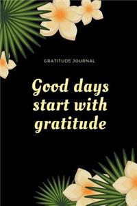 Good Days Start with Gratitude Gratitude Journal