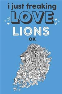 I Just Freaking Love Lions Ok