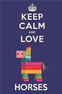 Keep Calm And Love Horses