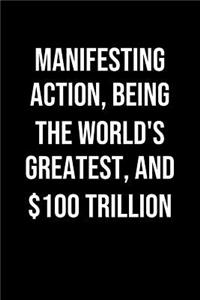 Manifesting Action Being The Worlds Greatest And 100 Trillion