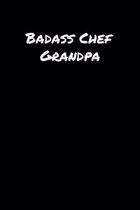 Badass Chef Grandpa: A soft cover blank lined journal to jot down ideas, memories, goals, and anything else that comes to mind.