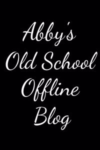 Abby's Old School Offline Blog