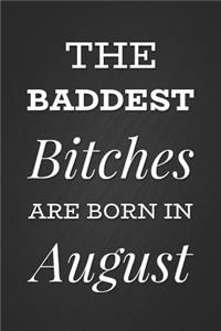 The Baddest Bitches Are Born In August