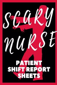 Scary Nurse Patient Shift Report Sheets