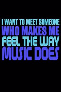 I Want To Meet Someone Who Makes Me Feel The Way Music Does