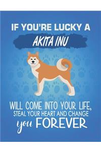 If You're Lucky A Akita Inu Will Come Into Your Life, Steal Your Heart And Change You Forever