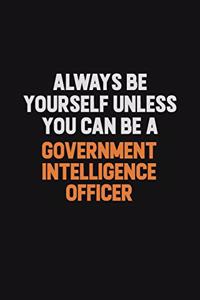 Always Be Yourself Unless You can Be A Government Intelligence Officer