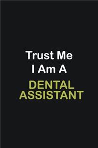 Trust Me I Am A Dental assistant