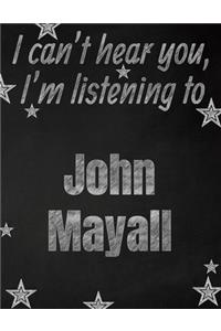 I can't hear you, I'm listening to John Mayall creative writing lined notebook