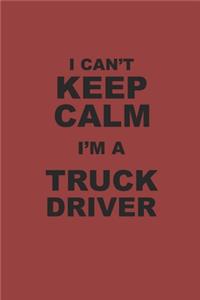 I Can't Keep Calm I'm a Truck Driver