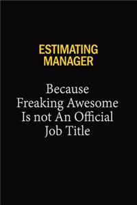 Estimating Manager Because Freaking Awesome Is Not An Official Job Title