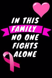 In This Family No One Fights Alone: Cancer Journal /Lined Notebook To Write In - 120 Pages - (6 x 9 inches)