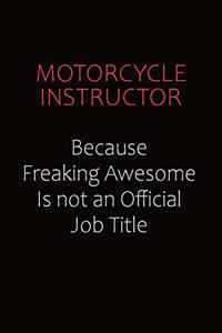 Motorcycle Instructor Because Freaking Awesome Is Not An Official job Title