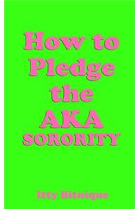 How to Pledge the Aka Sorority