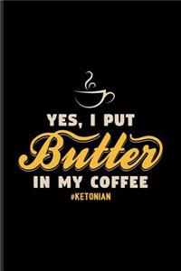 Yes I Put Butter in My Coffee Ketonian