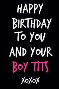 Happy Birthday to You and Your Boy Tits