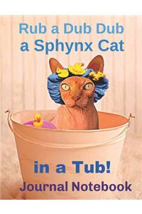 Rub a Dub Dub a Sphynx Cat in a Tub! Journal Notebook