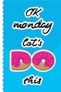 OK monday lets DO this
