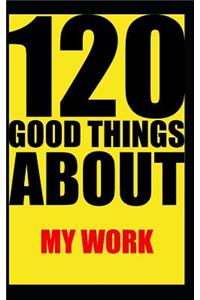 120 good things about my work