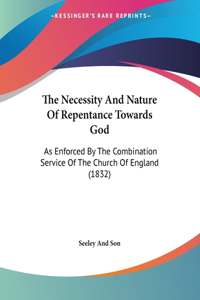 The Necessity And Nature Of Repentance Towards God