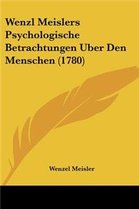 Wenzl Meislers Psychologische Betrachtungen Uber Den Menschen (1780)