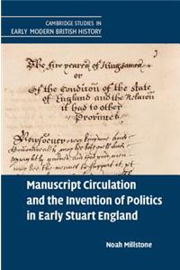 Manuscript Circulation and the Invention of Politics in Early Stuart England