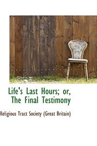 Life's Last Hours; Or, the Final Testimony