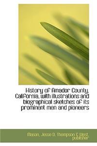History of Amador County, California, with Illustrations and Biographical Sketches of Its Prominent