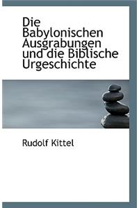 Die Babylonischen Ausgrabungen Und Die Biblische Urgeschichte