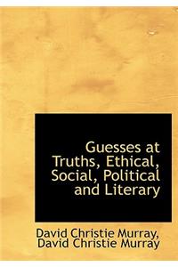 Guesses at Truths, Ethical, Social, Political and Literary