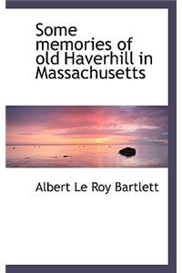 Some Memories of Old Haverhill in Massachusetts