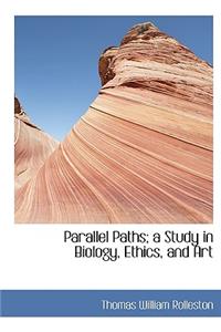 Parallel Paths; A Study in Biology, Ethics, and Art