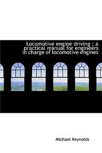 Locomotive Engine Driving; A Practical Manual for Engineers in Charge of Locomotive Engines