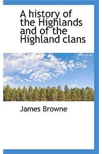 A History of the Highlands and of the Highland Clans