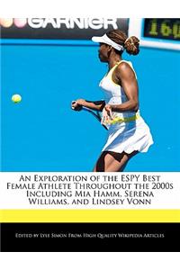 An Exploration of the Espy Best Female Athlete Throughout the 2000s Including Mia Hamm, Serena Williams, and Lindsey Vonn