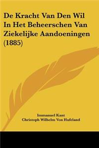 De Kracht Van Den Wil In Het Beheerschen Van Ziekelijke Aandoeningen (1885)