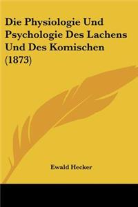 Die Physiologie Und Psychologie Des Lachens Und Des Komischen (1873)