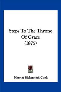 Steps To The Throne Of Grace (1875)