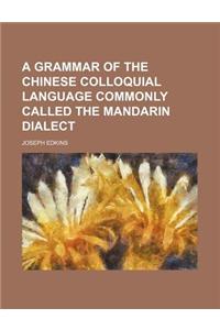 A Grammar of the Chinese Colloquial Language Commonly Called the Mandarin Dialect