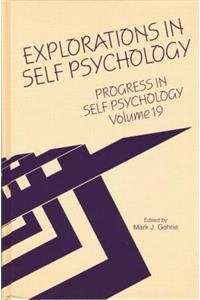 Progress in Self Psychology, V. 19: Explorations in Self Psychology