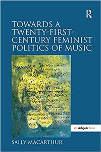 Towards a Twenty-First-Century Feminist Politics of Music