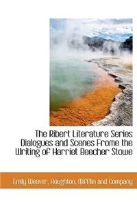 The Ribert Literature Series Dialogues and Scenes Frome the Writing of Harriet Beecher Stowe