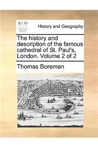 The History and Description of the Famous Cathedral of St. Paul's, London. Volume 2 of 2