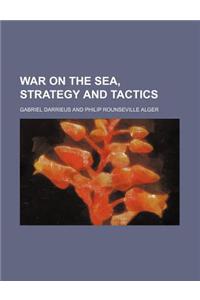War on the Sea, Strategy and Tactics