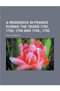 A Residence in France During the Years 1792, 1793, 1794 and 1795., 1793
