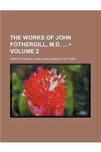 The Works of John Fothergill, M.D. (Volume 2)