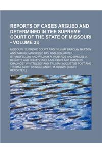 Reports of Cases Argued and Determined in the Supreme Court of the State of Missouri (Volume 33)