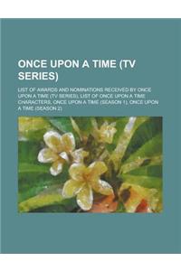 Once Upon a Time (TV Series): List of Awards and Nominations Received by Once Upon a Time (TV Series), List of Once Upon a Time Characters, Once Upo