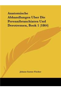 Anatomische Abhandlungen Uber Die Perennibranchiaten Und Derotremen, Book 1 (1864)